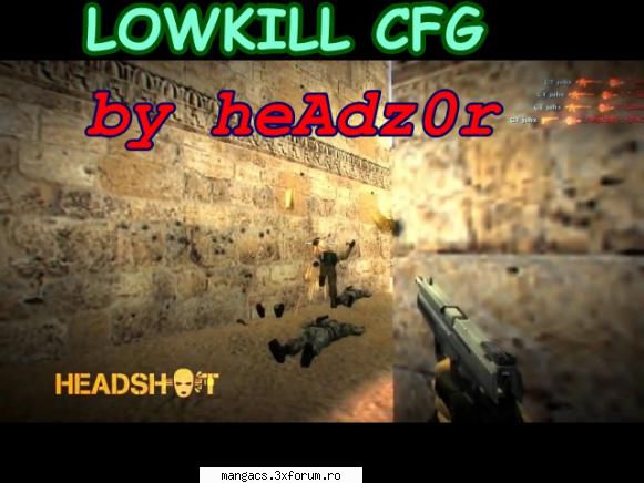 MEGA AIM CONFIG BY HEADz0R - Bine v-am gasit! Acesta este LOWKILL.CFG De la - Counter-Strike 1.6 Cheats